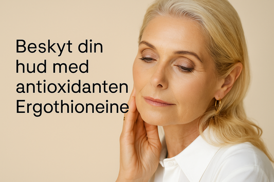 Beskyt din hud med antioxidanten Ergothioneine
